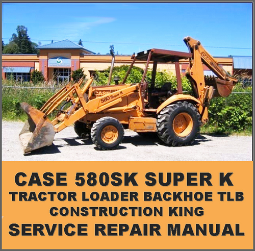 Product picture Case 580SK Super K CK Tractor Loader Backhoe Forklift Digger SERVICE Repair MANUAL - DOWNLOAD