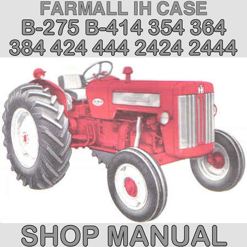 Product picture IH International Harvester B-275 B-414 354 364 384 424 444 2424 2444 Tractor Service Repair Manual - IMPROVED - DOWNLOAD